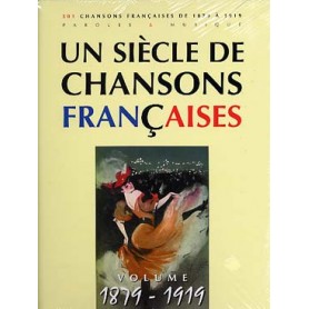 Un siècle de chansons Françaises 1879-1919